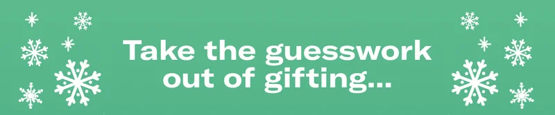 Take the guesswork out of gifting...