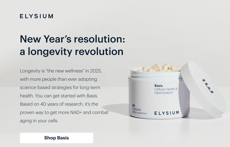 ELYSIUM | New Year’s resolution: a longevity revolution | Longevity is "the new wellness" in 2025, with more people than ever adopting science-based strategies for long-term health. You can get started with Basis. Based on 40 years of research, it’s the proven way to get more NAD+ and combat aging in your cells. | Shop Basis