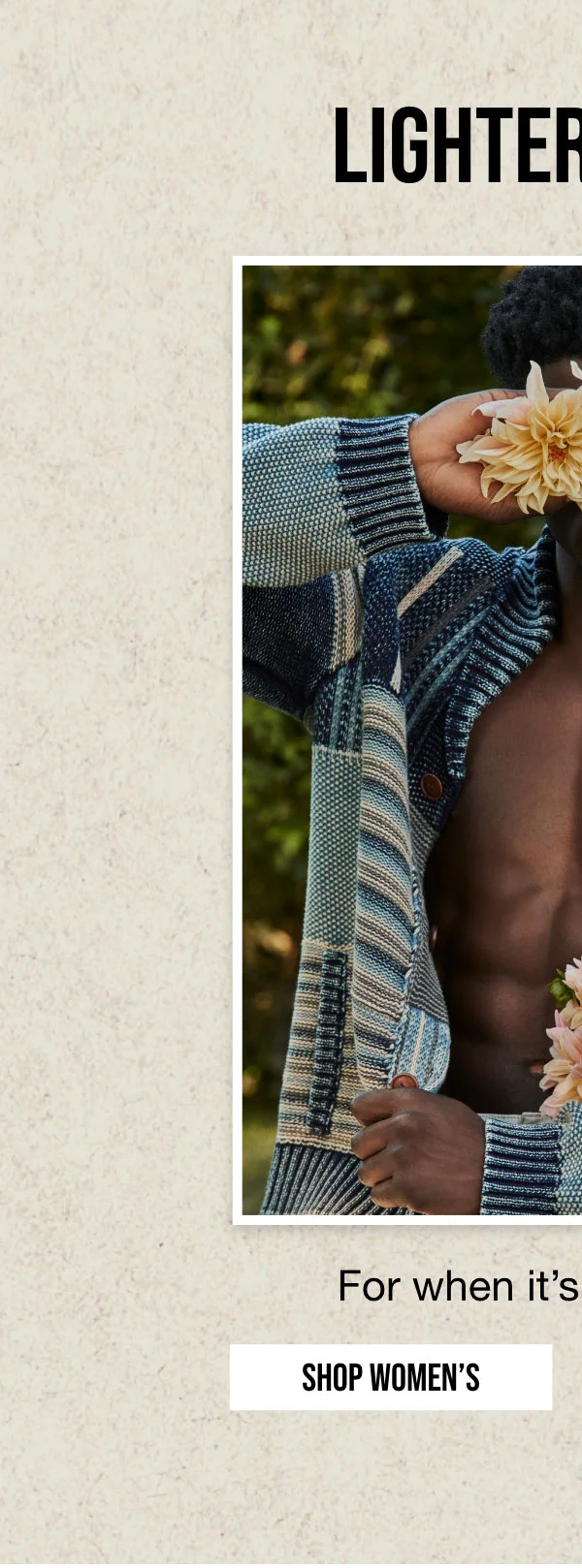 LIGHTER LAYERS | For when it's not freezing. | SHOP WOMEN'S
