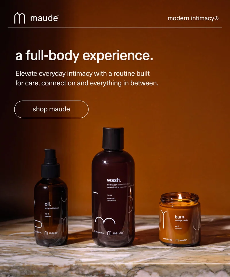 maude | modern intimacy | a full-body experience. | Elevate everyday intimacy with a routine built for care, connection and everything in between. | [ shop maude ]