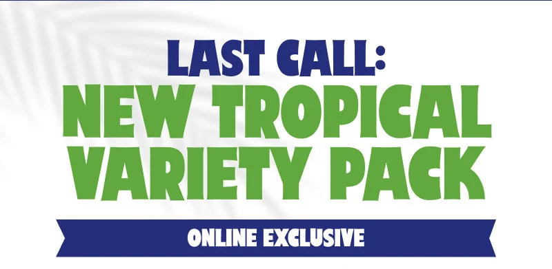 Last Call: New Tropical Variety Pack