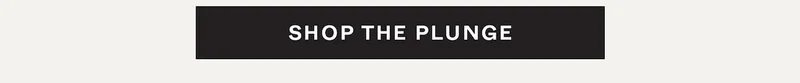 Shop the Plunge