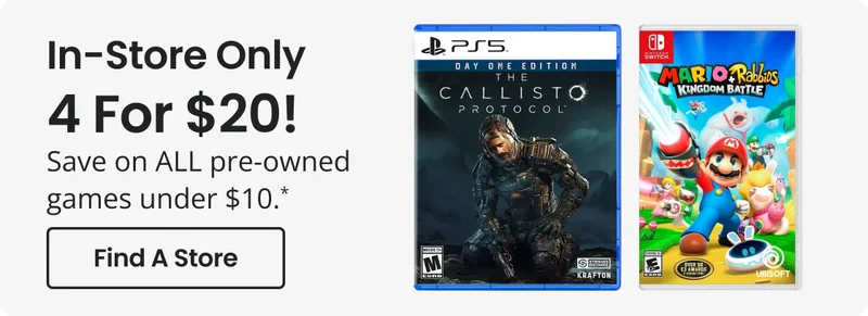 In-Store Only | 4 For $20! | Save on ALL pre-owned games under $10.* | Find A Store