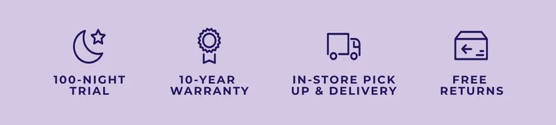 100-NIght Trial. 10-Year Warranty. In-Store Pick Up & Delivery. Free Returns