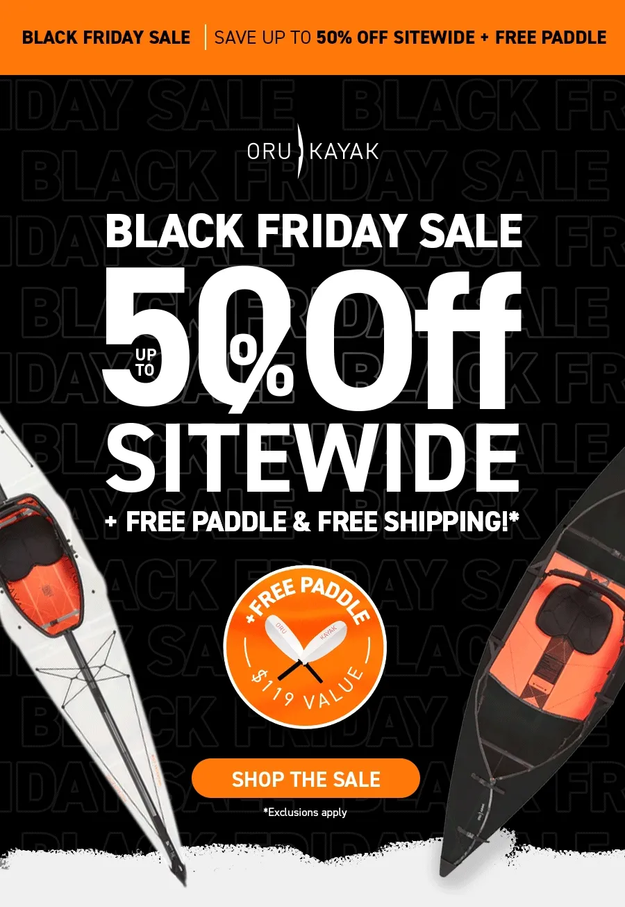 Black Friday Sale is on! Get up to 50% off sitewide  a free paddle with kayak purchase and free shipping on purchases over $800!