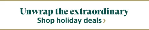 Unwrap the extraordinary | Shop holiday deals