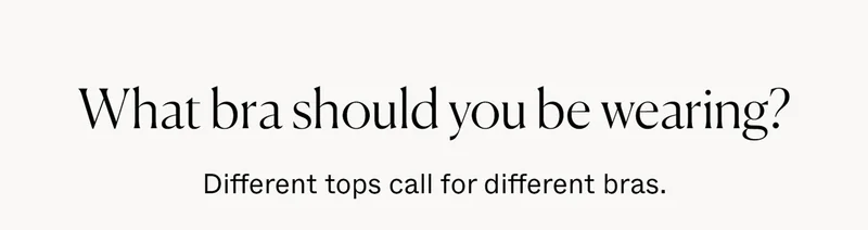 What bra should you be wearing? Different tops call for different bras.