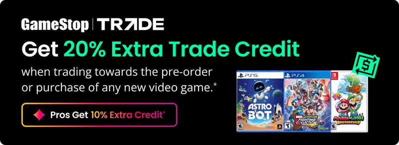 GameStop | Trade - Get 20% Extra Trade Credit - when you trade any game towards the pre-order or purchase of any new game.*