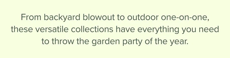 From backyard blowout to outdoor one-on-one, these versatile collections have everything you need to throw the garden party of the year.