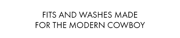Fits and Washes Made for The Modern Cowboy
