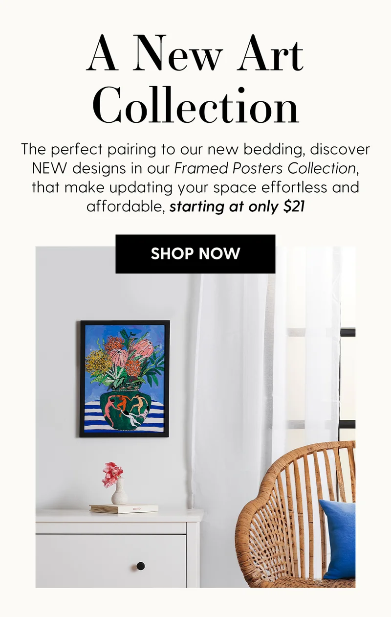 A New Art Collection | The perfect pairing to our new bedding, discover NEW designs in our Framed Posters Collection, that make updating your space effortless and affordable, starting at only $21 | Shop Now