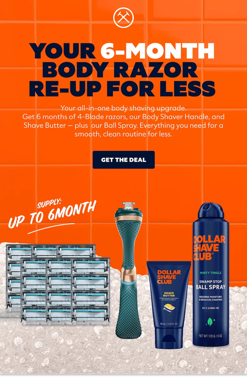 YOUR 6-MONTH BODY RAZOR RE-UP FOR LESS