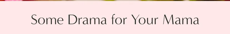 Some Drama for Your Mama