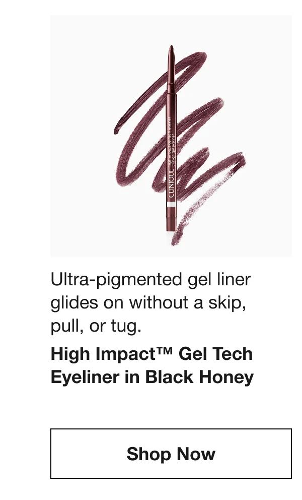 Ultra-pigmented gel liner glides on without a skip, pull, or tug. | High Impact™ Gel Tech Eyeliner in Black Honey | Shop Now