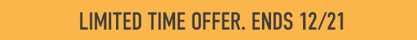 Limited Time Offer. Ends 12/21.