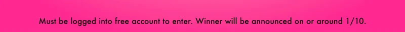 Must be logged into free account to enter. Winner will be announced on or around 1/10.