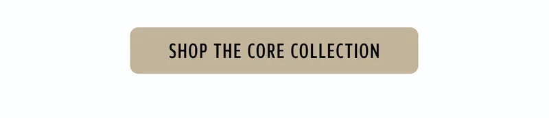 Shop The Core Collection