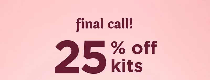 final call! 25% off kits
