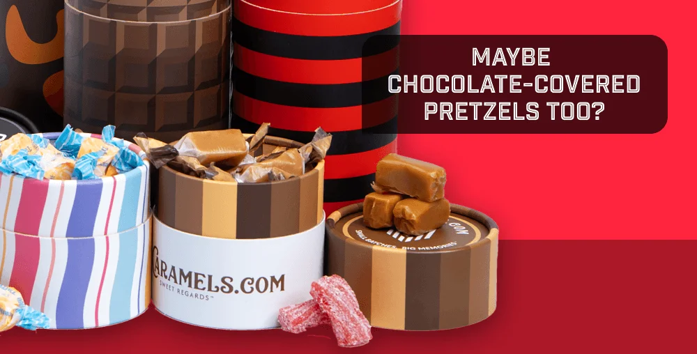 Maybe chocolate-covered pretzels too?