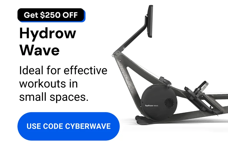 Get $250 off. Hydrow Wave. Ideal for effective workouts in small spaces. Use code CYBERWAVE.