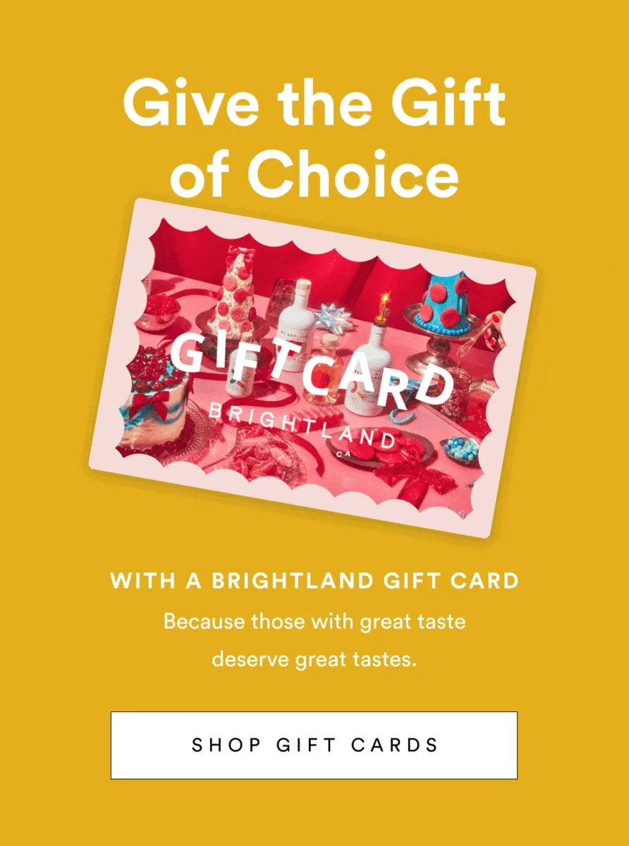 Give the Gift of Great Taste with a Brightland Gift Card  [ Shop Now ]