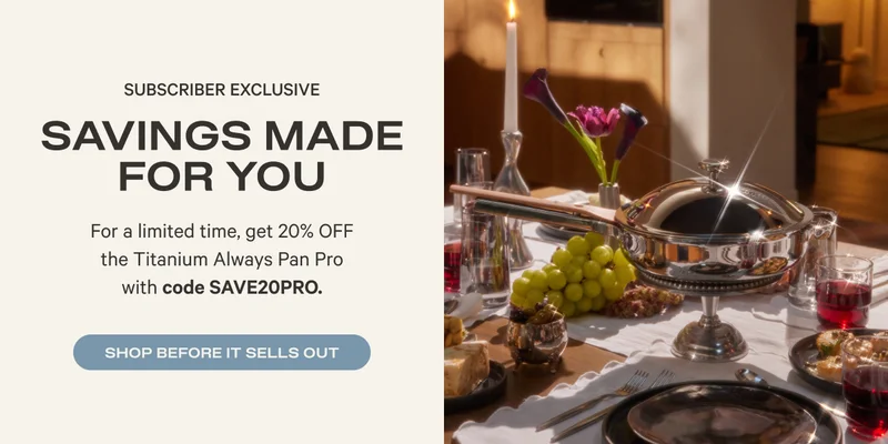 Subscriber Exclusive - For a limited time, get 20% off the Titanium Always Pan Pro with code SAVE20PRO