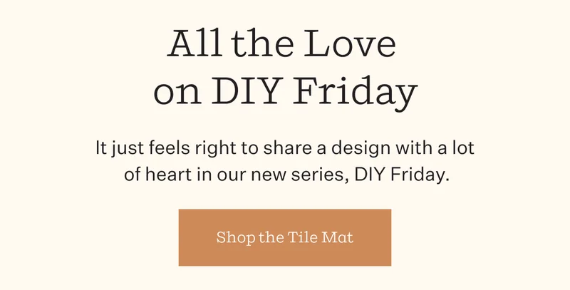 All the Love on DIY Friday | It just feels right to share a design with a lot of heart in our new series, DIY Friday. | Shop the Tile Mat