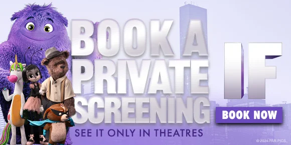 BOOK A PRIVATE SCREENING - SEE IT ONLY IN THEATRES - IF | BOOK NOW >