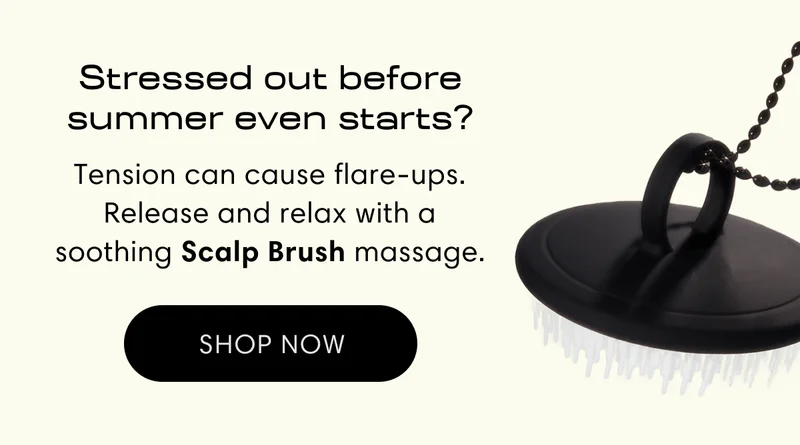 Stressed out before summer even starts? | Tension can cause flare-ups. Release and relax with a soothing Scalp Brush massage. | Shop now