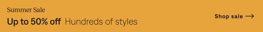 Summer Sale: Up to 50% off hundreds of styles. Shop now