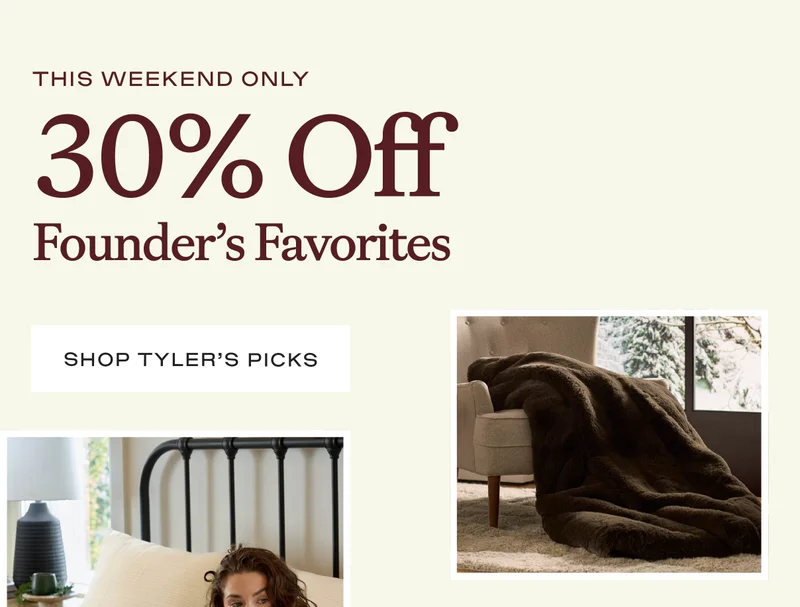 30% Off Founder's Favorites - Shop Tyler's Picks