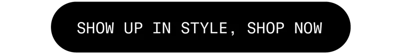 Show up in style, shop now