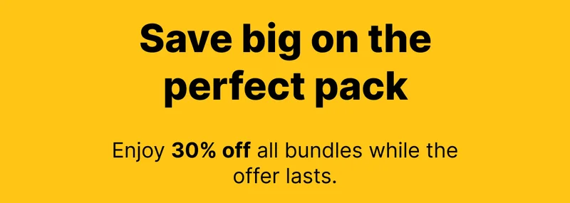 Save big on the perfect pack - Enjoy 30% off all bundles while the offer lasts.