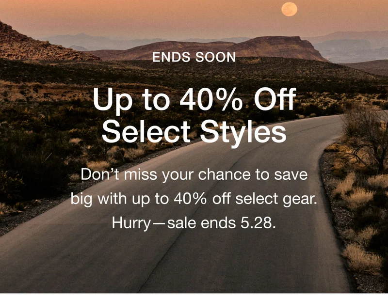 ENDS SOON. Up to 40% Off Select Styles. Don't miss your chance to save big with up to 40% off select gear. Hurry - sale ends 5.28