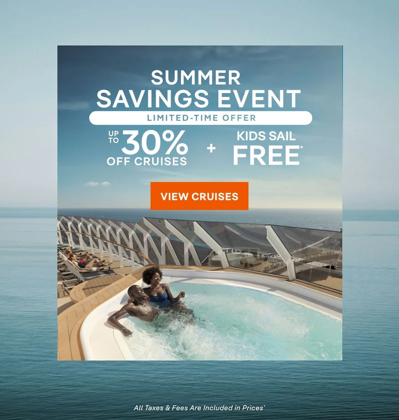 Limited Time Offer – Up&nbsp;to 30%&nbsp;Off Cruises + Kids Sail Free* – Click to View Cruises & Book Now – All Taxes & Fees Are Included in Prices*