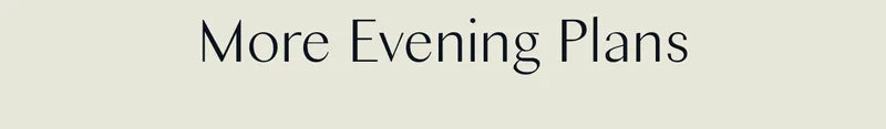 More Evening Plans