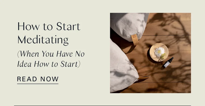 How to Start Meditating (When You Have No Idea How to Start)
