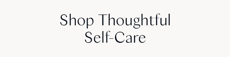 Shop Thoughtful Self-Care