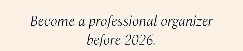 Become a professional organizer before 2026.