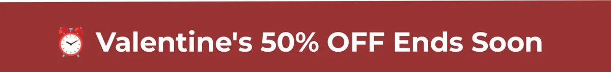 Valentine's 50% OFF Ends Soon