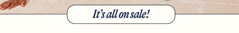 It’s all on sale!