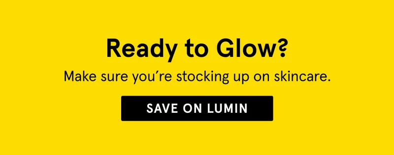 Ready to Glow? Save on Lumin.