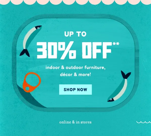 Up To 30% Off** indoor & outdoor furniture, décor & more
