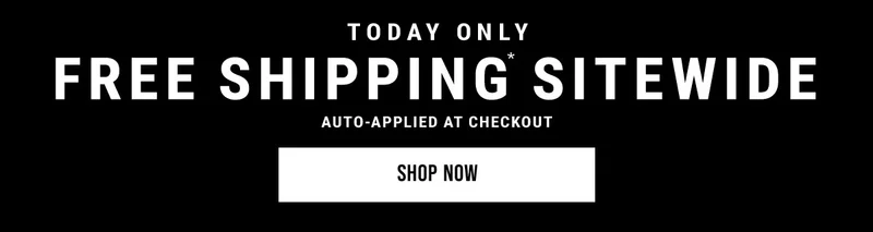 Today only free shipping sitewide auto-applied at checkout shop now