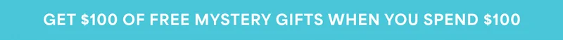 GET $100 OF FREE MYSTERY GIFTS WHEN YOU SPEND $100
