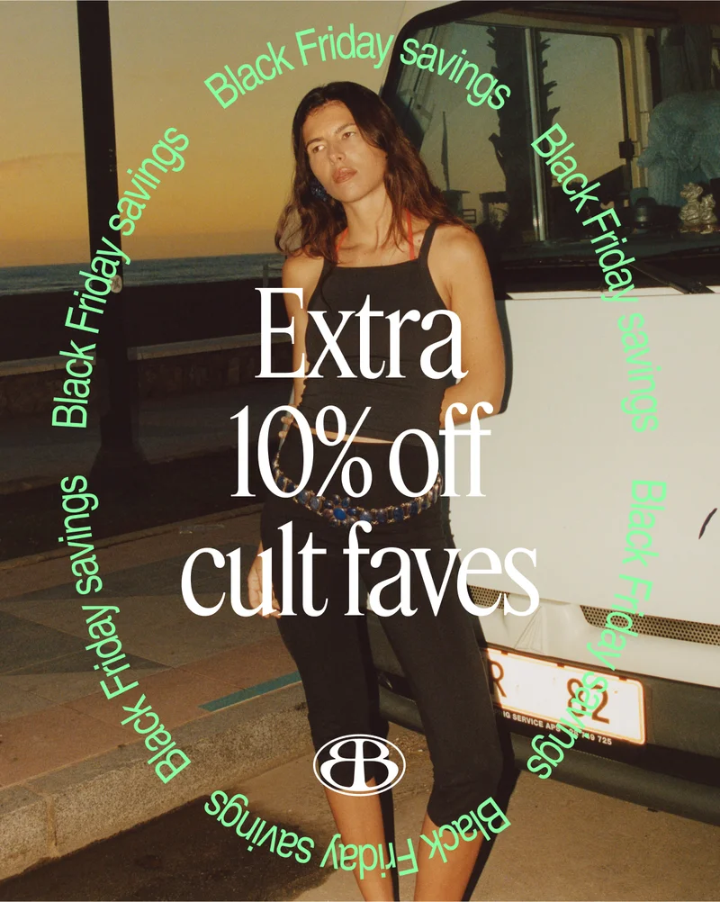Black Friday savings | Extra 10% off cult faves