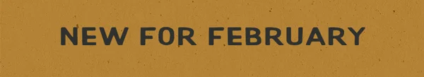 New for February