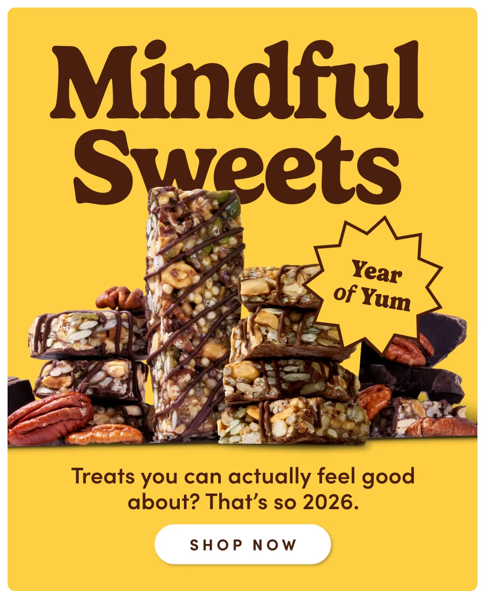 Mindful sweets | Year of yum | Treats you can actually feel god about? That's so 2026; Shop now