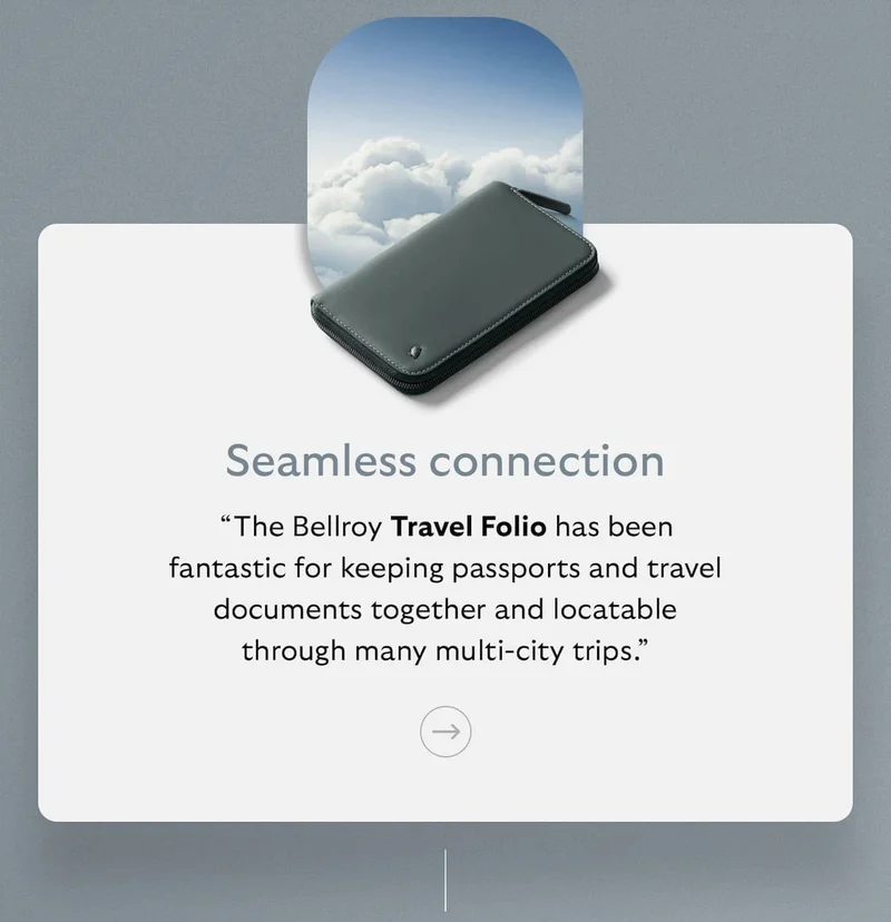 [Subheader] Seamless connection [Blurb] “The Bellroy Travel Folio has been fantastic for keeping passports and travel documents together and locatable through many multi-city trips.”
