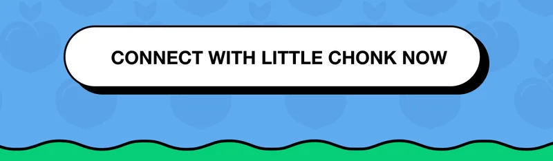 CONNECT WITH LITTLE CHONK NOW